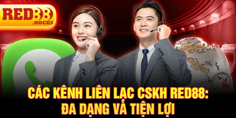 Các kênh liên lạc CSKH Red88: đa dạng và tiện lợi