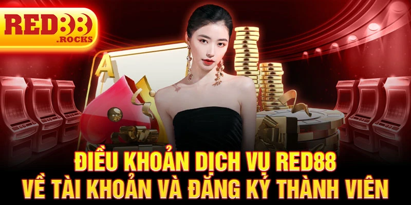 Điều khoản dịch vụ Red88 về tài khoản và đăng ký thành viên