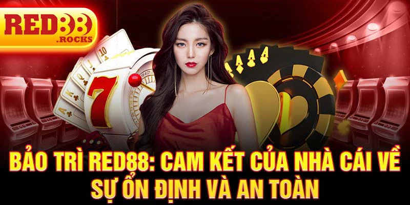 Bảo trì Red88: Cam kết của nhà cái về sự ổn định và an toàn