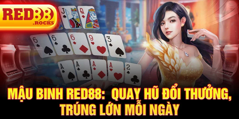 Mậu binh Red88:  Quay hũ đổi thưởng, trúng lớn mỗi ngày