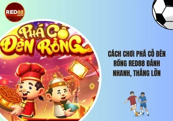 Phá cỗ đèn rồng Red88